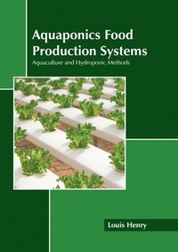 bokomslag Aquaponics Food Production Systems: Aquaculture and Hydroponic Methods