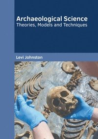 bokomslag Archaeological Science: Theories, Models and Techniques