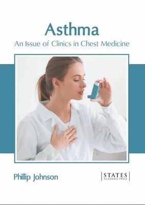 Phillip Johnson - Asthma: An Issue of Clinics in Chest Medicine, Inbunden