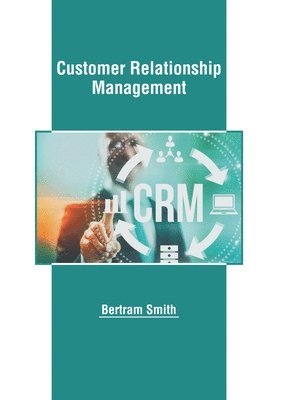 Bertram Smith - Customer Relationship Management, Inbunden