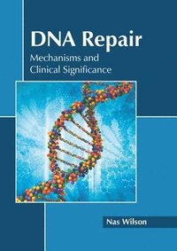 bokomslag DNA Repair: Mechanisms and Clinical Significance