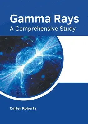 Carter Roberts - Gamma Rays: A Comprehensive Study, Inbunden. Tillgänglighet: Lägg i varukorg