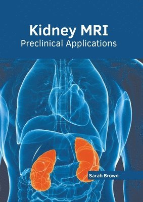 Sarah Brown - Kidney Mri: Preclinical Applications, Inbunden