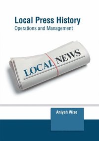 bokomslag Local Press History: Operations and Management
