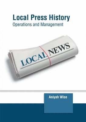 Aniyah Wise - Local Press History: Operations and Management, Inbunden