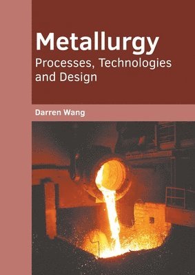 bokomslag Metallurgy: Processes, Technologies and Design