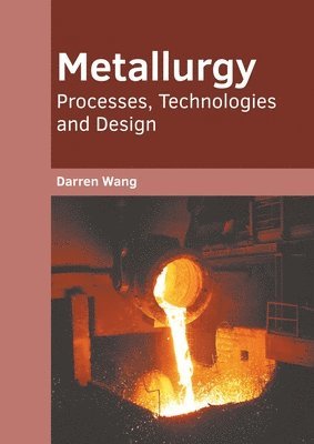 Metallurgy: Processes, Technologies and Design