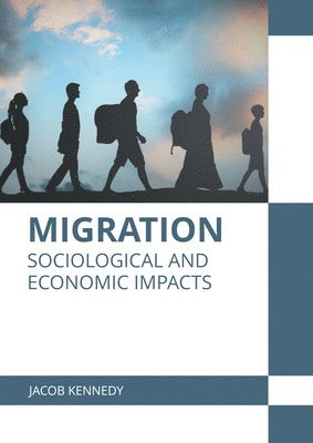 Jacob Kennedy - Migration: Sociological and Economic Impacts, Inbunden
