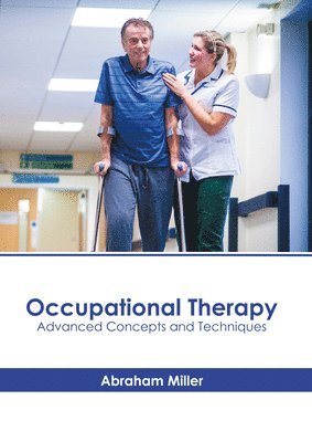 Abraham Miller - Occupational Therapy: Advanced Concepts and Techniques, Inbunden