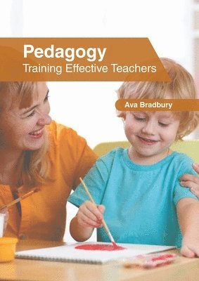 Ava Bradbury - Pedagogy: Training Effective Teachers, Inbunden
