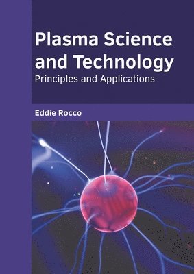 bokomslag Plasma Science and Technology: Principles and Applications