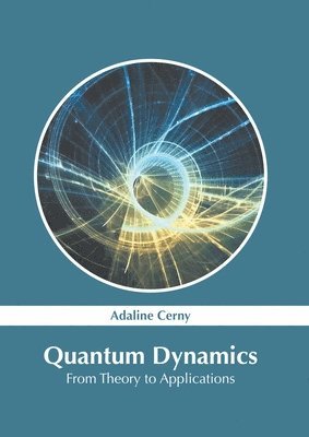 Adaline Cerny - Quantum Dynamics: From Theory to Applications, Inbunden
