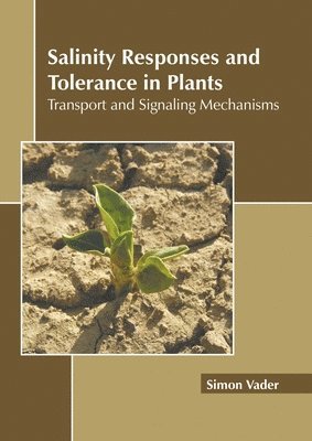 Salinity Responses and Tolerance in Plants: Transport and Signaling Mechanisms 1