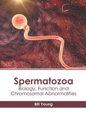 Bill Young - Spermatozoa: Biology, Function and Chromosomal Abnormalities, Inbunden