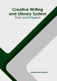 bokomslag Creative Writing and Literary System: Past and Present