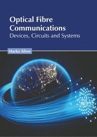 bokomslag Optical Fibre Communications: Devices, Circuits and Systems