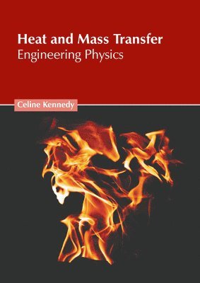 Celine Kennedy - Heat and Mass Transfer: Engineering Physics, Inbunden