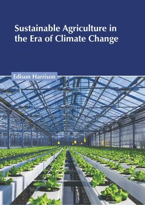 Edison Harrison - Sustainable Agriculture in the Era of Climate Change, Inbunden