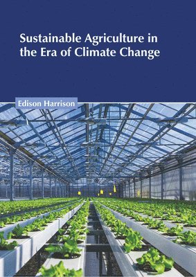 Sustainable Agriculture in the Era of Climate Change 1