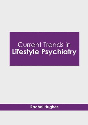 Rachel Hughes - Current Trends in Lifestyle Psychiatry, Inbunden