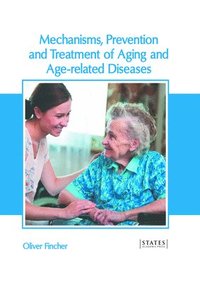 bokomslag Mechanisms, Prevention and Treatment of Aging and Age-Related Diseases