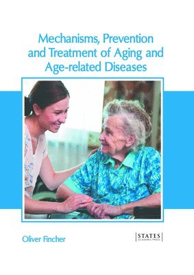 bokomslag Mechanisms, Prevention and Treatment of Aging and Age-Related Diseases