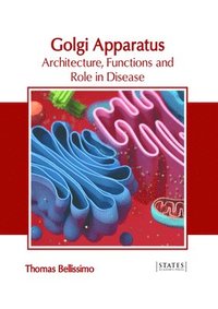 bokomslag Golgi Apparatus: Architecture, Functions and Role in Disease