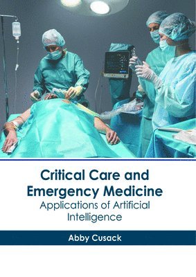 bokomslag Critical Care and Emergency Medicine: Applications of Artificial Intelligence