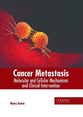 Henry Green - Cancer Metastasis: Molecular and Cellular Mechanisms and Clinical Intervention, Inbunden