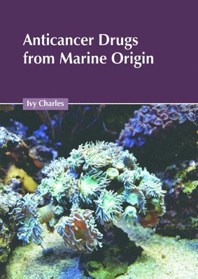 Ivy Charles - Anticancer Drugs from Marine Origin, Inbunden