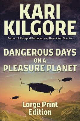 Kari Kilgore - Dangerous Days on a Pleasure Planet, Häftad