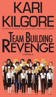 Kari Kilgore - Team Building Revenge, Inbunden