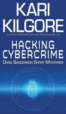 Kari Kilgore - Hacking Cybercrime, Inbunden