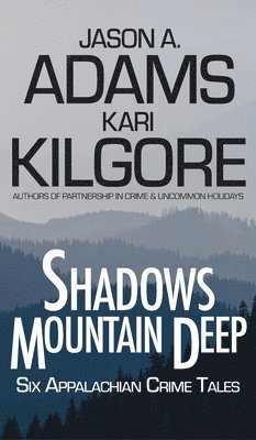 Shadows Mountain Deep: Six Appalachian Crime Tales