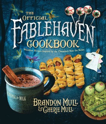 Brandon Mull, Cherie Mull - The Official Fablehaven Cookbook: Wondrous Recipes Inspired by the Characters from the Series, Inbunden