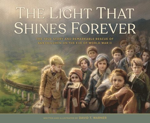 The Light That Shines Forever: The True Story and Remarkable Rescue of 669 Children on the Eve of World War II 1