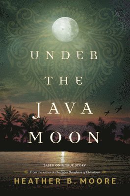 Under the Java Moon: A Novel of World War II 1