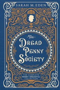 bokomslag The Dread Penny Society: The Complete Penny Dreadful Collection