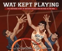 bokomslag Wat Kept Playing: The Inspiring Story of Wataru Misaka and His Rise to the NBA