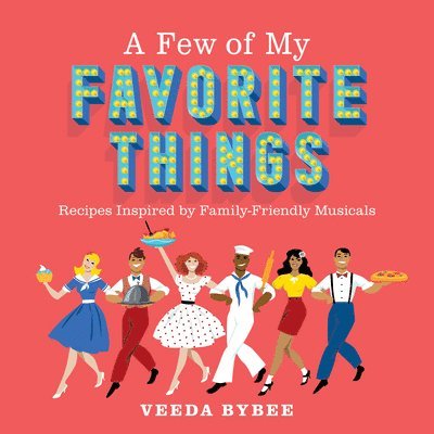 A Few of My Favorite Things: Recipes Inspired by Family-Friendly Musicals 1