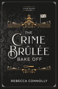 bokomslag The Crime Brulee Bake Off