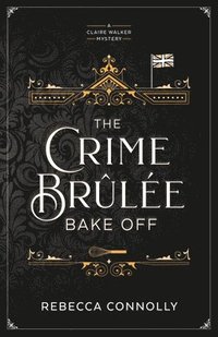 bokomslag The Crime Brulee Bake Off: Volume 1
