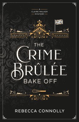 Rebecca Connolly - The Crime Brulee Bake Off: Volume 1, Häftad