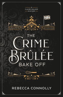 The Crime Brulee Bake Off: Volume 1 1