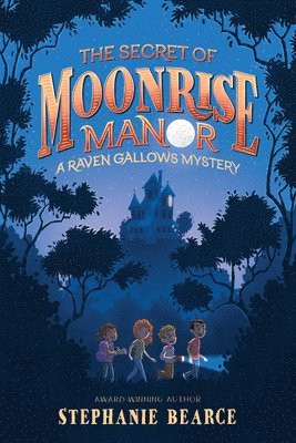 Stephanie Bearce - The Secret of Moonrise Manor, Inbunden