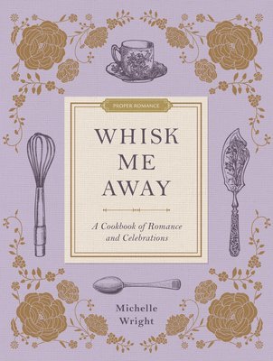 Michelle Wright - Whisk Me Away: A Cookbook of Romance and Celebrations, Inbunden