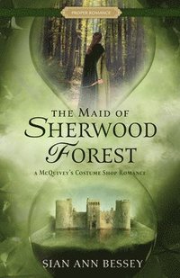 bokomslag The Maid of Sherwood Forest: A McQuivey's Costume Shop Romance