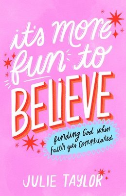 Julie Taylor - It's More Fun to Believe: Finding God When Faith Gets Complicated, Häftad