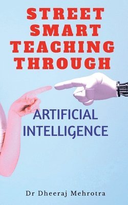 Dheeraj Mehrotra, Mehrotra,Dheeraj - Street Smart Teaching Through Artificial Intelligence, Häftad