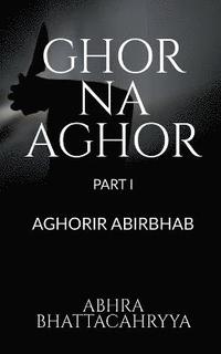 bokomslag Ghor Na Aghor - Part I